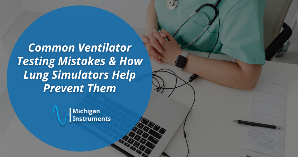 Common Ventilator Testing Mistakes & Lung Simulator Solutions